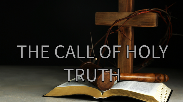 "THE CALL OF HOLY TRUTH"